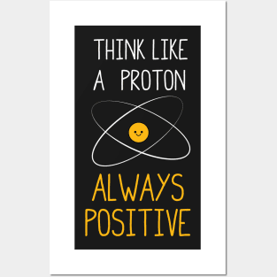 Think Like a Proton, Always Positive :) Posters and Art